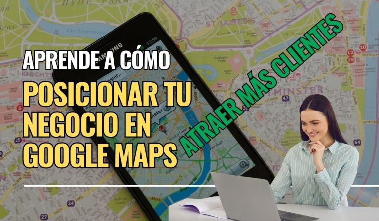 Posicionar tu negocio en Google Maps y atrae más clientes