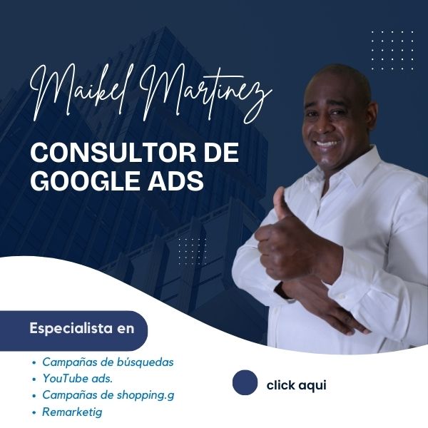 maikel martinez consuktor de google ads, especialista en campañas de búsqueda
